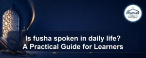 fusha spoken in daily life — Is fusha spoken in daily life? A Practical Guide for Learners