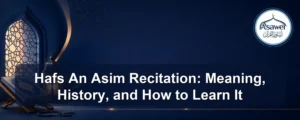 hafs an asim recitation — Hafs An Asim Recitation: Meaning, History, and How to Learn It
