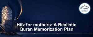 hifz for mothers — Hifz for mothers: A Realistic Quran Memorization Plan