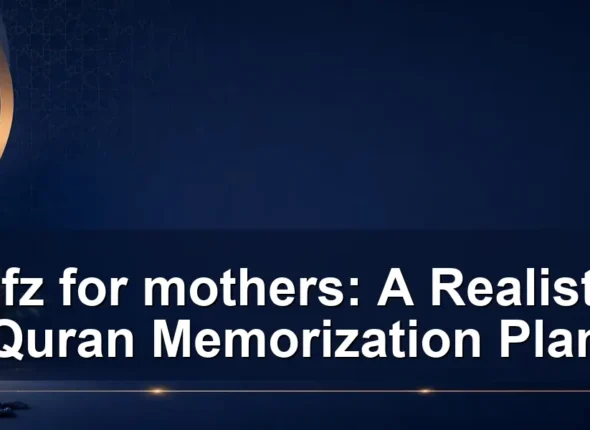 Hifz for mothers: A Realistic Quran Memorization Plan