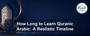 how long to learn quranic arabic — How Long to Learn Quranic Arabic: A Realistic Timeline