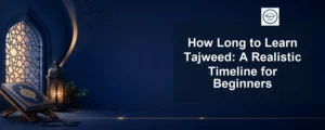 how long to learn tajweed — How Long to Learn Tajweed: A Realistic Timeline for Beginners