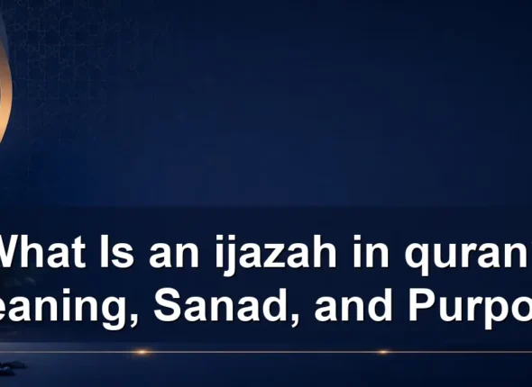 What Is an ijazah in quran? Meaning, Sanad, and Purpose