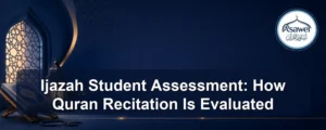 ijazah student assessment — Ijazah Student Assessment: How Quran Recitation Is Evaluated