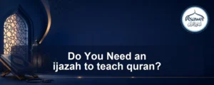 ijazah to teach quran — Do You Need an ijazah to teach quran?