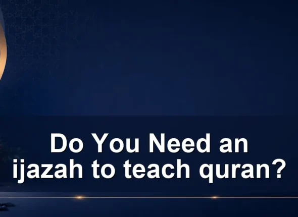 Do You Need an ijazah to teach quran?