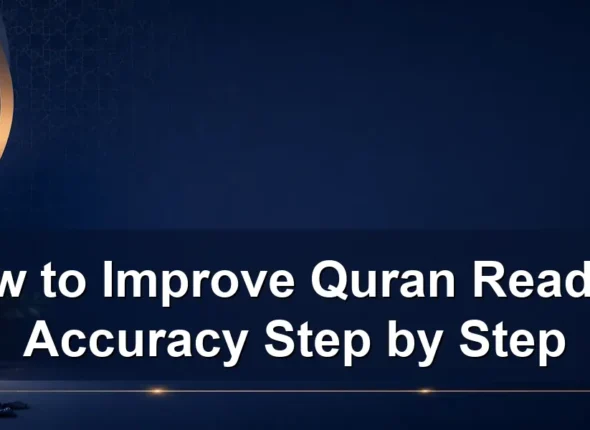 How to Improve Quran Reading Accuracy Step by Step