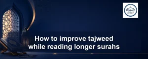 improve tajweed while reading longer surahs — How to improve tajweed while reading longer surahs