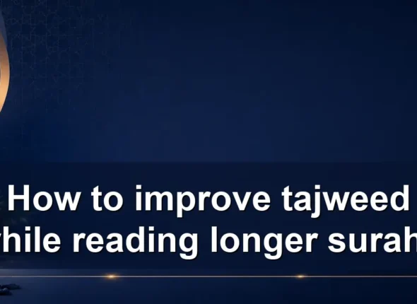 How to improve tajweed while reading longer surahs