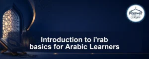 i'rab basics — Introduction to i'rab basics for Arabic Learners