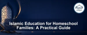 islamic education for homeschool families — Islamic Education for Homeschool Families: A Practical Guide