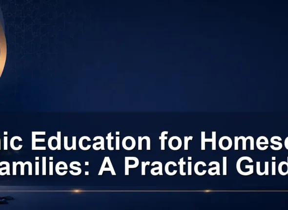 Islamic Education for Homeschool Families: A Practical Guide