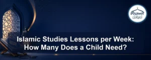 islamic studies lessons per week — Islamic Studies Lessons per Week: How Many Does a Child Need?