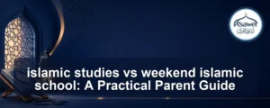 islamic studies vs weekend islamic school — islamic studies vs weekend islamic school: A Practical Parent Guide