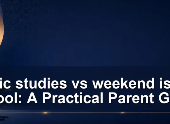 islamic studies vs weekend islamic school: A Practical Parent Guide