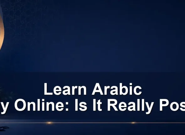 Learn Arabic Entirely Online: Is It Really Possible?