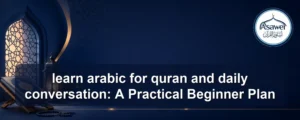 learn arabic for quran and daily conversation — learn arabic for quran and daily conversation: A Practical Beginner Plan