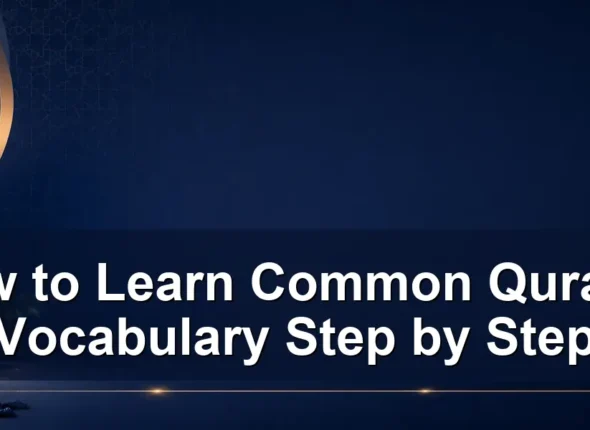 How to Learn Common Quranic Vocabulary Step by Step