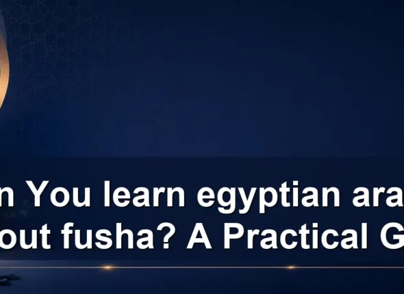 Can You learn egyptian arabic without fusha? A Practical Guide