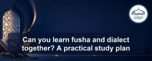 learn fusha and dialect together — Can you learn fusha and dialect together? A practical study plan