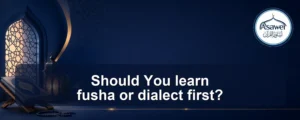 learn fusha or dialect first — Should You learn fusha or dialect first?