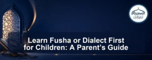 learn fusha or dialect first for children — Learn Fusha or Dialect First for Children: A Parent’s Guide