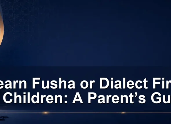 Learn Fusha or Dialect First for Children: A Parent’s Guide