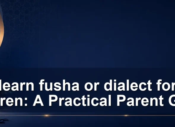 learn fusha or dialect for children: A Practical Parent Guide