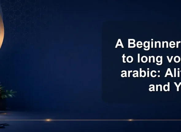 A Beginner’s Guide to long vowels in arabic: Alif, Waw, and Yaa