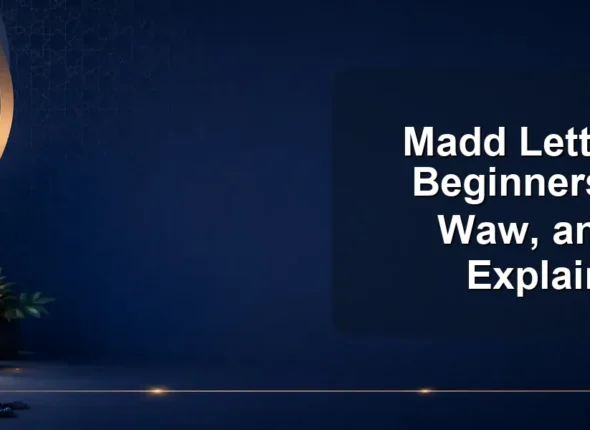 Madd Letters for Beginners: Alif, Waw, and Ya Explained