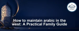 maintain arabic in the west — How to maintain arabic in the west: A Practical Family Guide