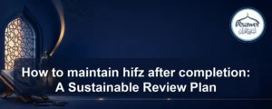 maintain hifz after completion — How to maintain hifz after completion: A Sustainable Review Plan
