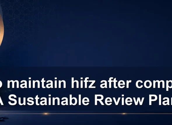How to maintain hifz after completion: A Sustainable Review Plan