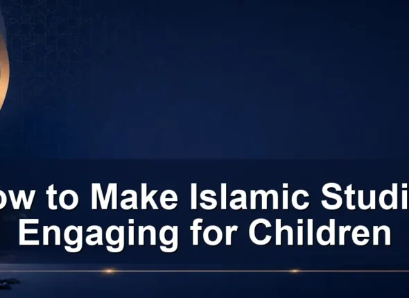 make islamic studies engaging — How to Make Islamic Studies Engaging for Children