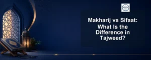 makharij vs sifaat — Makharij vs Sifaat: What Is the Difference in Tajweed?