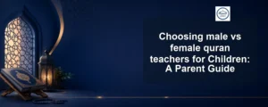 male vs female quran teachers — Choosing male vs female quran teachers for Children: A Parent Guide