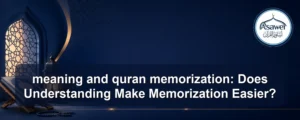 meaning and quran memorization — meaning and quran memorization: Does Understanding Make Memorization Easier?