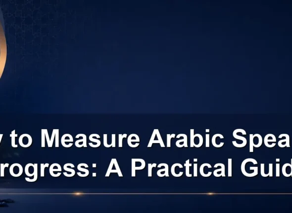 How to Measure Arabic Speaking Progress: A Practical Guide