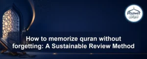 memorize quran without forgetting — How to memorize quran without forgetting: A Sustainable Review Method