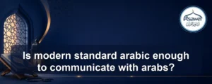 modern standard arabic enough to communicate with arabs — Is modern standard arabic enough to communicate with arabs?