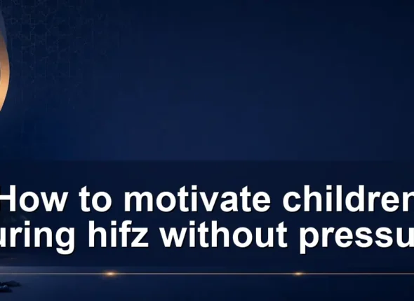 How to motivate children during hifz without pressure