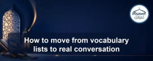 move from vocabulary lists to real conversation — How to move from vocabulary lists to real conversation
