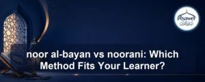 noor al-bayan vs noorani — noor al-bayan vs noorani: Which Method Fits Your Learner?