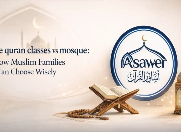online quran classes vs mosque: How Muslim Families Can Choose Wisely