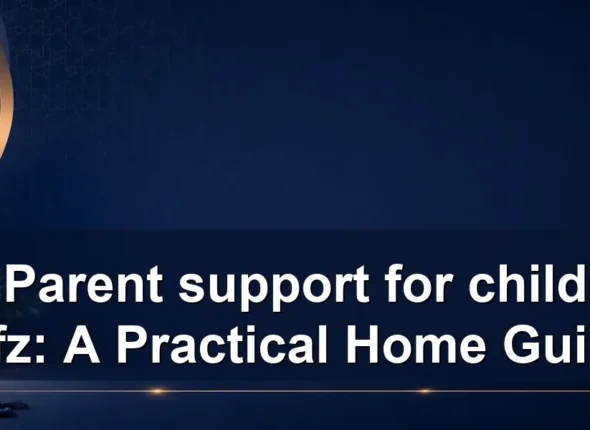 Parent support for child hifz: A Practical Home Guide