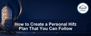 personal hifz plan — How to Create a Personal Hifz Plan That You Can Follow