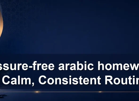 pressure-free arabic homework: A Calm, Consistent Routine