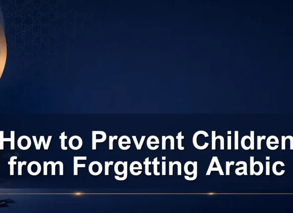 How to Prevent Children from Forgetting Arabic