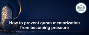 prevent quran memorization from becoming pressure — How to prevent quran memorization from becoming pressure