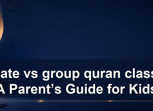 private vs group quran classes: A Parent’s Guide for Kids